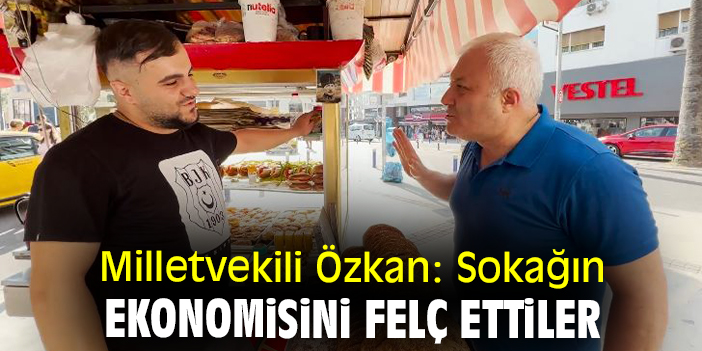 Milletvekili Özkan: Sokağın ekonomisini felç ettiler