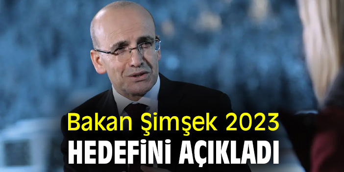 Bakan Şimşek 2023 hedefini açıkladı