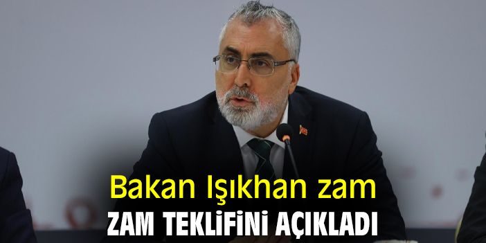 Bakan Işıkhan zam teklifini açıkladı