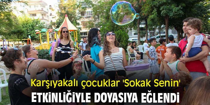 Karşıyakalı çocuklar 'Sokak Senin' etkinliğiyle doyasıya eğlendi