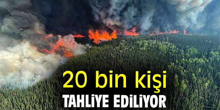 20 bin kişi tahliye ediliyor