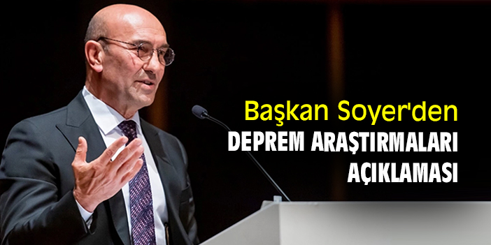 Başkan Soyer'den deprem araştırmaları açıklaması