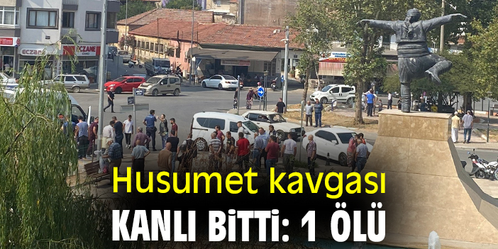 Husumet kavgası kanlı bitti: 1 ölü