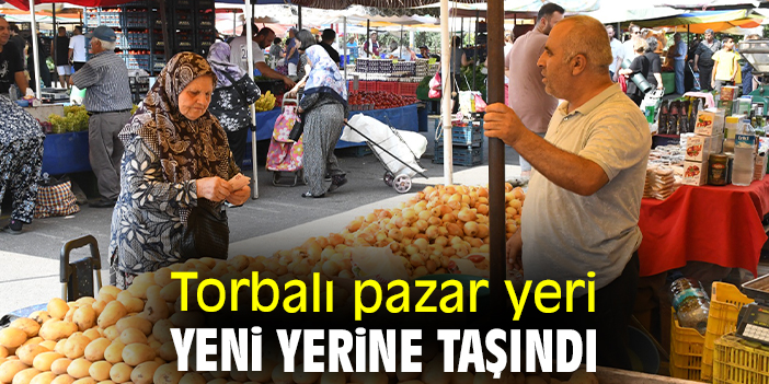 Torbalı pazar yeri yeni yerine taşındı