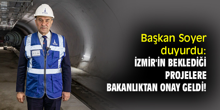 Başkan Soyer duyurdu: İzmir'in beklediği projelere bakanlıktan onay geldi!