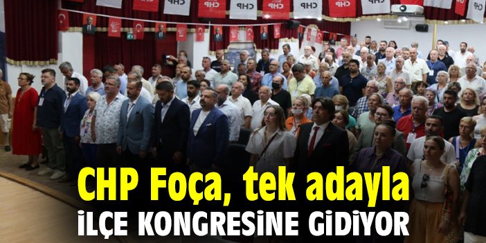 CHP Foça, tek adayla ilçe kongresine gidiyor