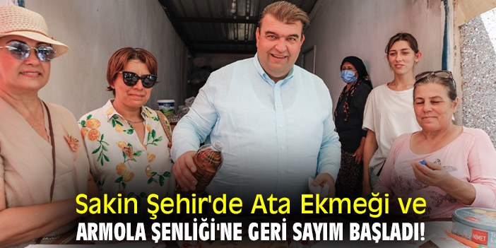 Sakin Şehir'de Ata Ekmeği ve Armola Şenliği'ne geri sayım başladı!