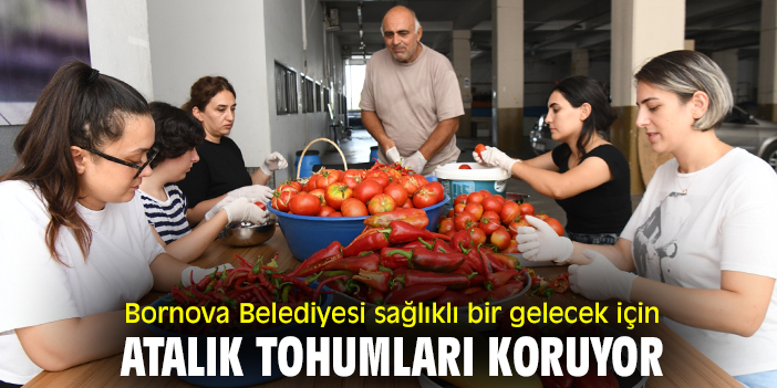 Bornova Belediyesi sağlıklı gelecek için atalık tohumları koruyor