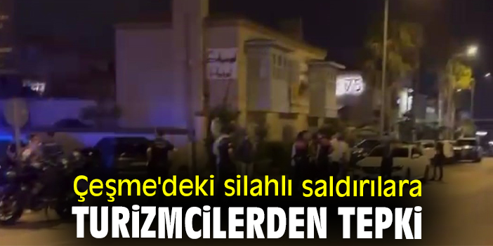 Çeşme'deki silahlı saldırılara turizmcilerden tepki