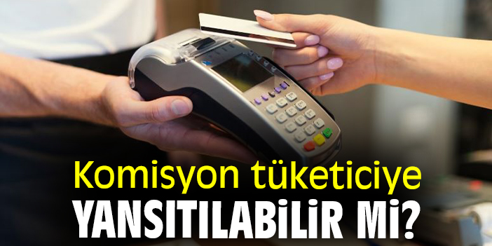 Komisyon tüketiciye yansıtılabilir mi?