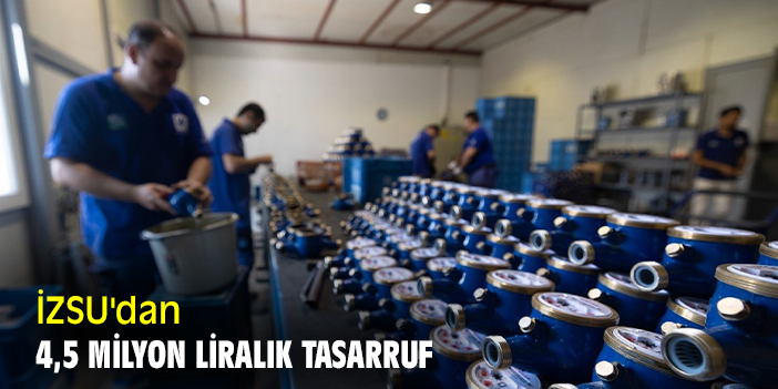 İZSU'dan 4,5 milyon liralık tasarruf
