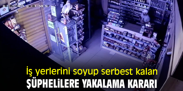 İş yerlerini soyup serbest kalan şüphelilere yakalama kararı