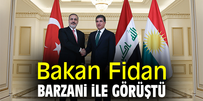 Bakan Fidan Barzani ile görüştü
