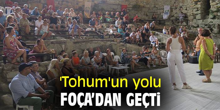 'Tohum'un yolu Foça’dan geçti