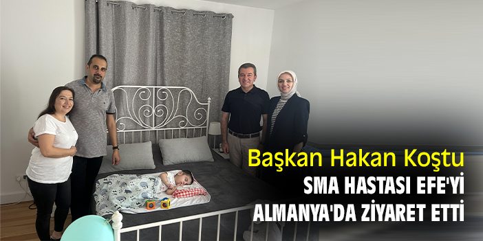 Başkan Hakan Koştu, SMA hastası Efe'yi Almanya'da ziyaret etti