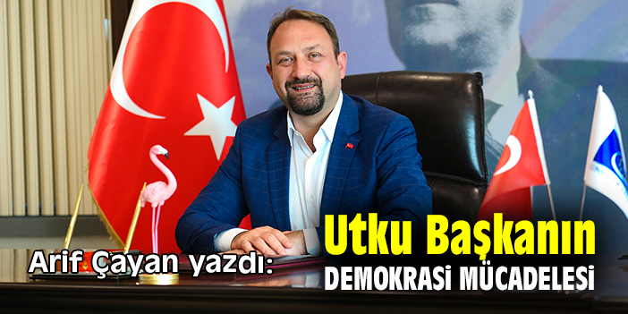 Utku Başkanın Demokrasi Mücadelesi
