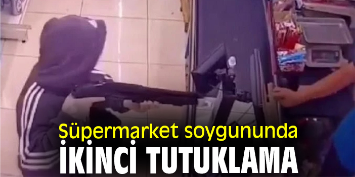 Süpermarket soygununda ikinci tutuklama
