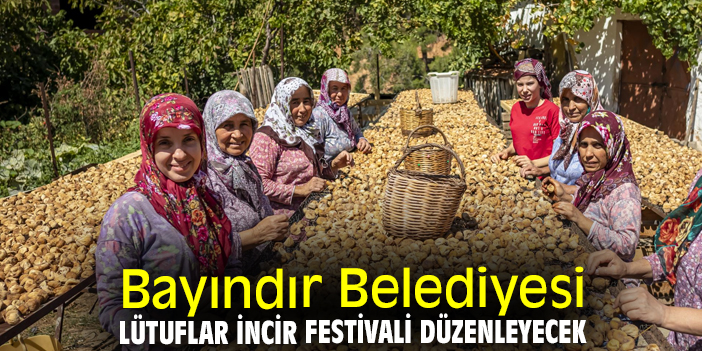 Bayındır Belediyesi, Lütuflar İncir Festivali düzenleyecek