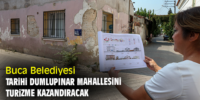 Buca Belediyesi tarihi Dumlupınar Mahallesini turizme kazandıracak