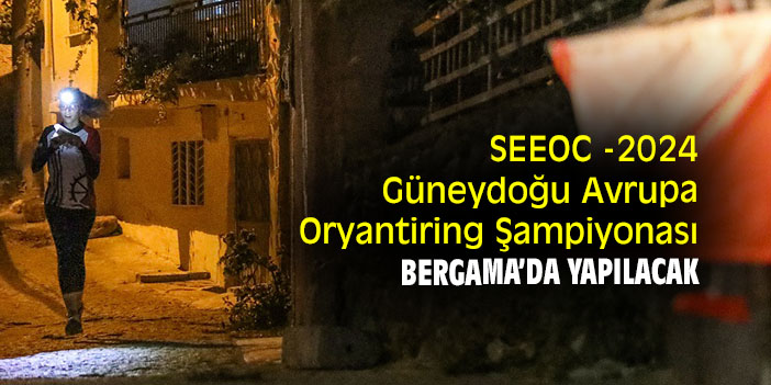 SEEOC -2024 Güneydoğu Avrupa Oryantiring Şampiyonası Bergama’da yapılacak