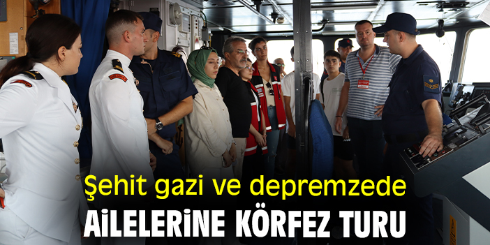 Şehit, gazi ve depremzede ailelerine körfez turu