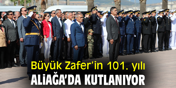 Büyük Zafer’in 101. yılı Aliağa’da kutlanıyor