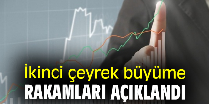 İkinci çeyrek büyüme rakamları açıklandı