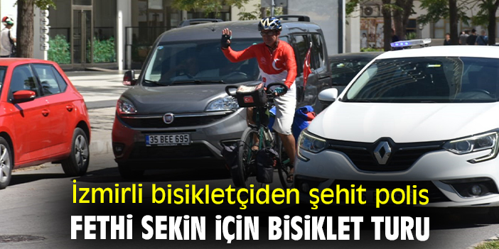 İzmirli bisikletçiden şehit polis Fethi Sekin için bisiklet turu