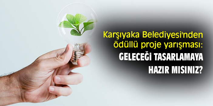 Karşıyaka Belediyesi'nden ödüllü proje yarışması: Geleceği tasarlamaya hazır mısınız?