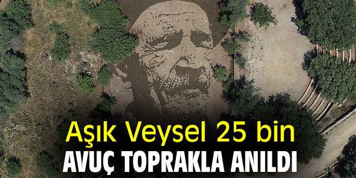 Aşık Veysel 25 bin avuç toprakla anıldı