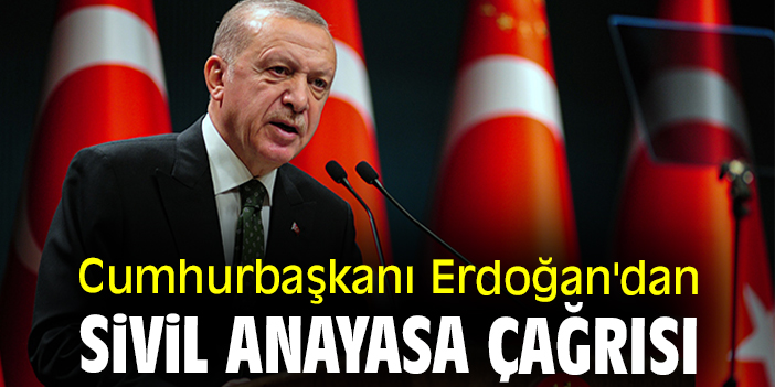 Cumhurbaşkanı Erdoğan'dan sivil Anayasa çağrısı