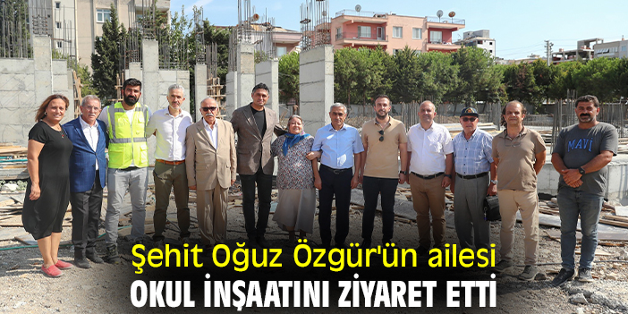 Şehit Oğuz Özgür'ün ailesi okul inşaatını ziyaret etti