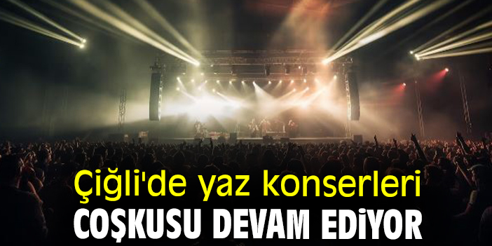 Çiğli'de yaz konserleri coşkusu devam ediyor
