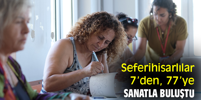 Seferihisarlılar 7’den, 77’ye sanatla buluştu