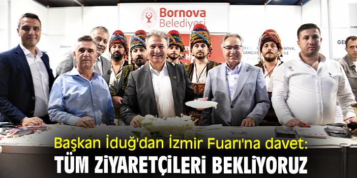 Başkan İduğ'dan İzmir Fuarı'na davet: Tüm ziyaretçileri bekliyoruz