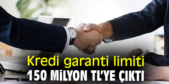 Kredi garanti limiti 150 milyon TL’ye çıktı