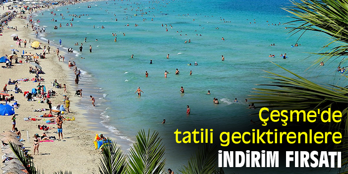 Çeşme'de tatili geciktirenlere indirim fırsatı
