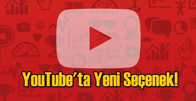 YouTube'ta Yeni Seçenek!