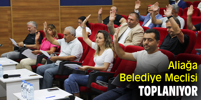Aliağa Belediye Meclisi toplanıyor