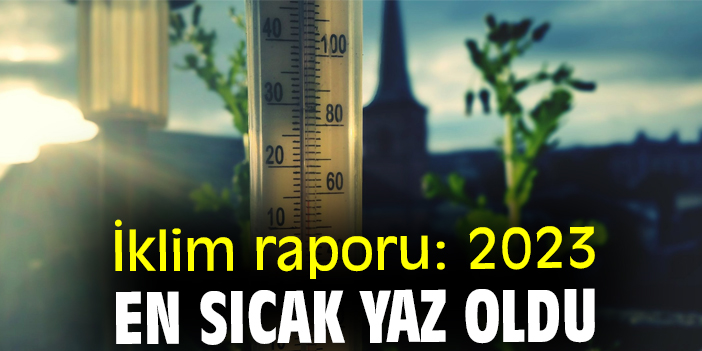 İklim raporu: 2023, en sıcak yaz oldu