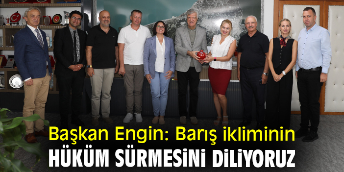 Başkan Engin: Barış ikliminin hüküm sürmesini diliyoruz