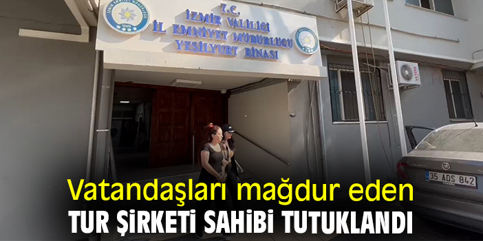 Vatandaşları mağdur eden tur şirketi sahibi tutuklandı