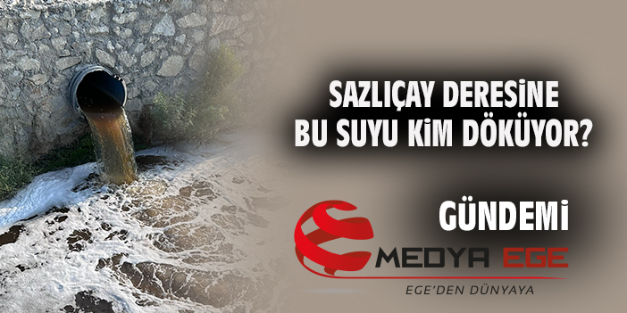 Sazlıçay Deresine bu suyu kim döküyor?