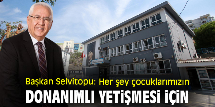 Başkan Selvitopu: Her şey çocuklarımızın donanımlı yetişmesi için