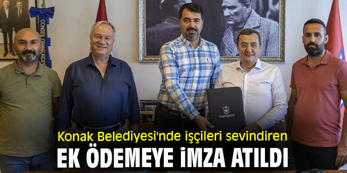 Konak Belediyesi'nde işçileri sevindiren ek ödemeye imza atıldı