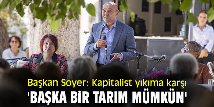 Başkan Soyer: Kapitalist yıkıma karşı 'Başka Bir Tarım Mümkün'