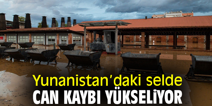 Yunanistan’daki selde can kaybı yükseliyor