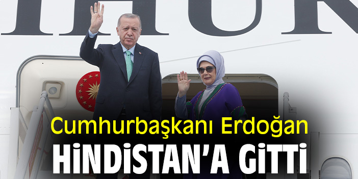 Cumhurbaşkanı Erdoğan Hindistan’a gitti