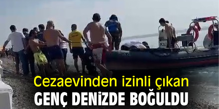 Cezaevinden izinli çıkan genç denizde boğuldu