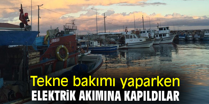 Tekne bakımı yaparken elektrik akımına kapıldılar